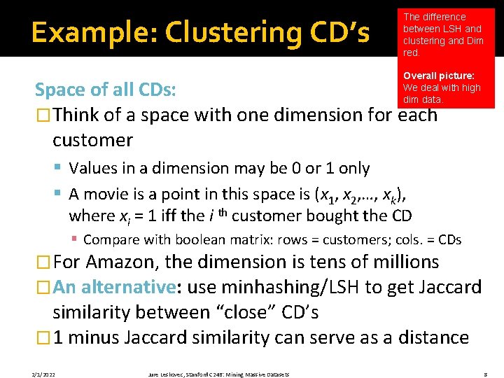 Example: Clustering CD’s The difference between LSH and clustering and Dim red. Overall picture: