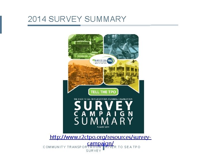 2014 SURVEY SUMMARY http: //www. r 2 ctpo. org/resources/surveycampaign/ COMMUNITY TRANSPORTATION SURVEY RIVER TO