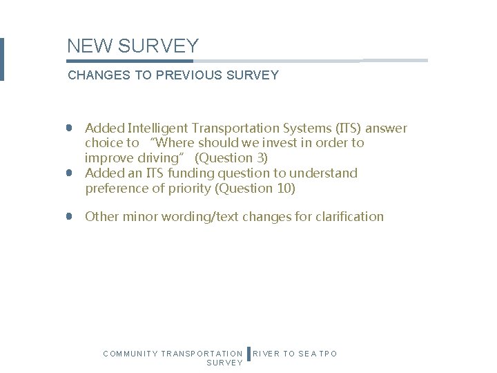 NEW SURVEY CHANGES TO PREVIOUS SURVEY Added Intelligent Transportation Systems (ITS) answer choice to