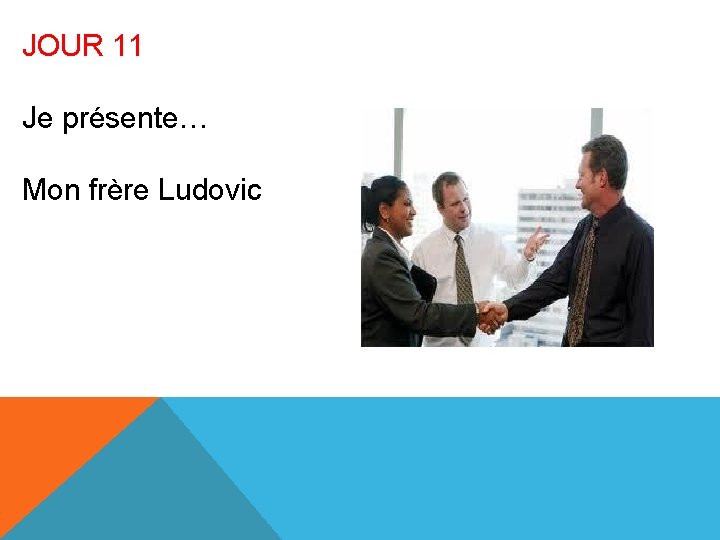 JOUR 11 Je présente… Mon frère Ludovic 