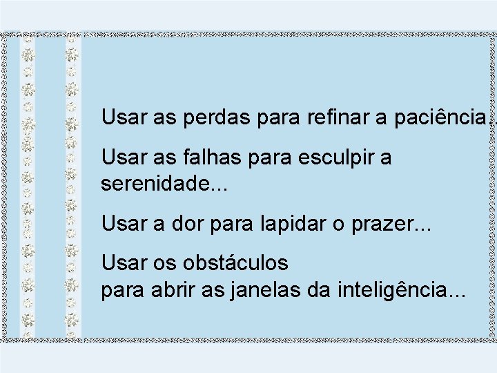 Usar as perdas para refinar a paciência. . Usar as falhas para esculpir a