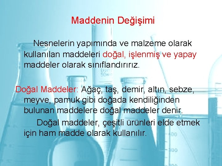 Maddenin Değişimi Nesnelerin yapımında ve malzeme olarak kullanılan maddeleri doğal, işlenmiş ve yapay maddeler