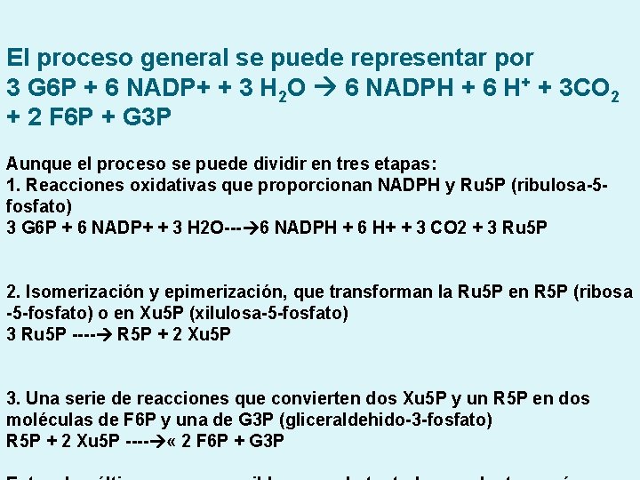 El proceso general se puede representar por 3 G 6 P + 6 NADP+