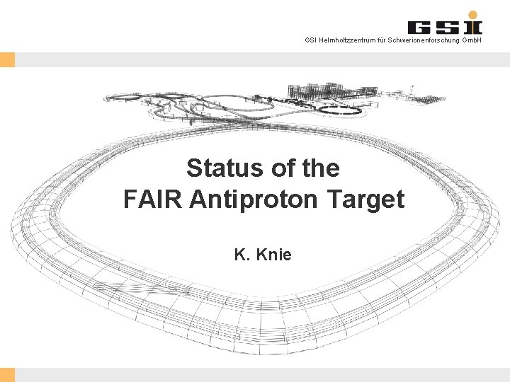 GSI Helmholtzzentrum für Schwerionenforschung Gmb. H Status of the FAIR Antiproton Target K. Knie