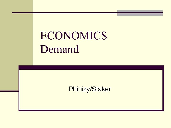 ECONOMICS Demand Phinizy/Staker 