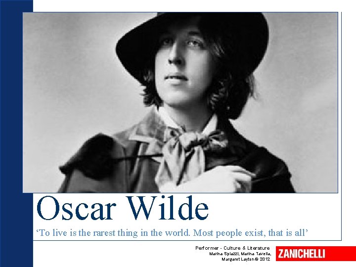 Oscar Wilde ‘To live is the rarest thing in the world. Most people exist,