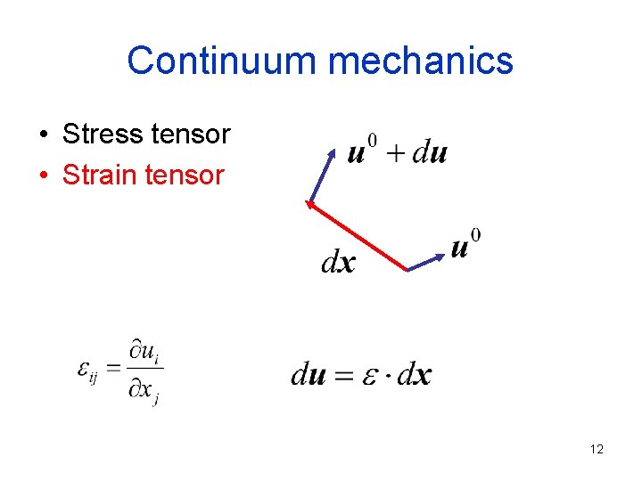 Continuum mechanics • Stress tensor • Strain tensor 12 