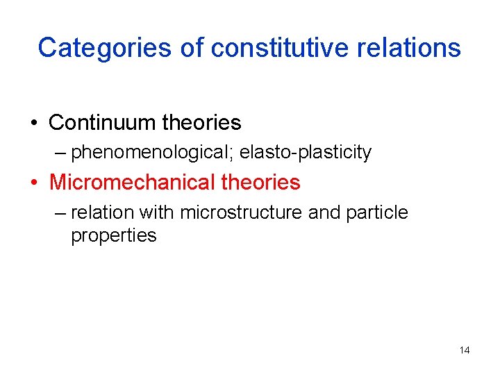 Categories of constitutive relations • Continuum theories – phenomenological; elasto-plasticity • Micromechanical theories –