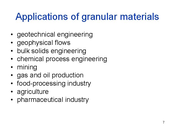 Applications of granular materials • • • geotechnical engineering geophysical flows bulk solids engineering