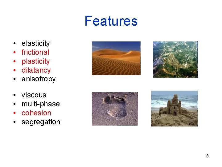 Features • • • elasticity frictional plasticity dilatancy anisotropy • • viscous multi-phase cohesion