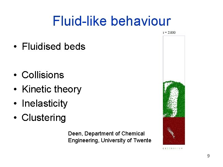 Fluid-like behaviour • Fluidised beds • • Collisions Kinetic theory Inelasticity Clustering Deen, Department