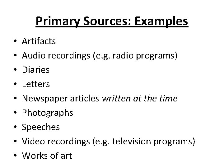 Primary Sources: Examples • • • Artifacts Audio recordings (e. g. radio programs) Diaries