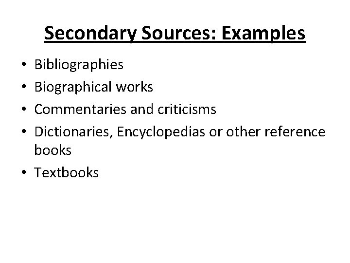 Secondary Sources: Examples Bibliographies Biographical works Commentaries and criticisms Dictionaries, Encyclopedias or other reference