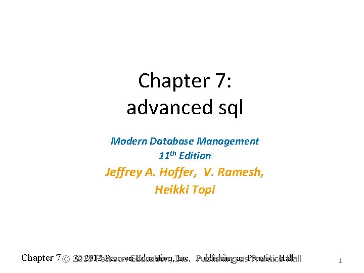 Chapter 7: advanced sql Modern Database Management 11 th Edition Jeffrey A. Hoffer, V.