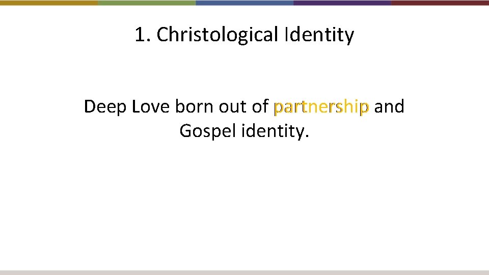 1. Christological Identity Deep Love born out of partnership and Gospel identity. 