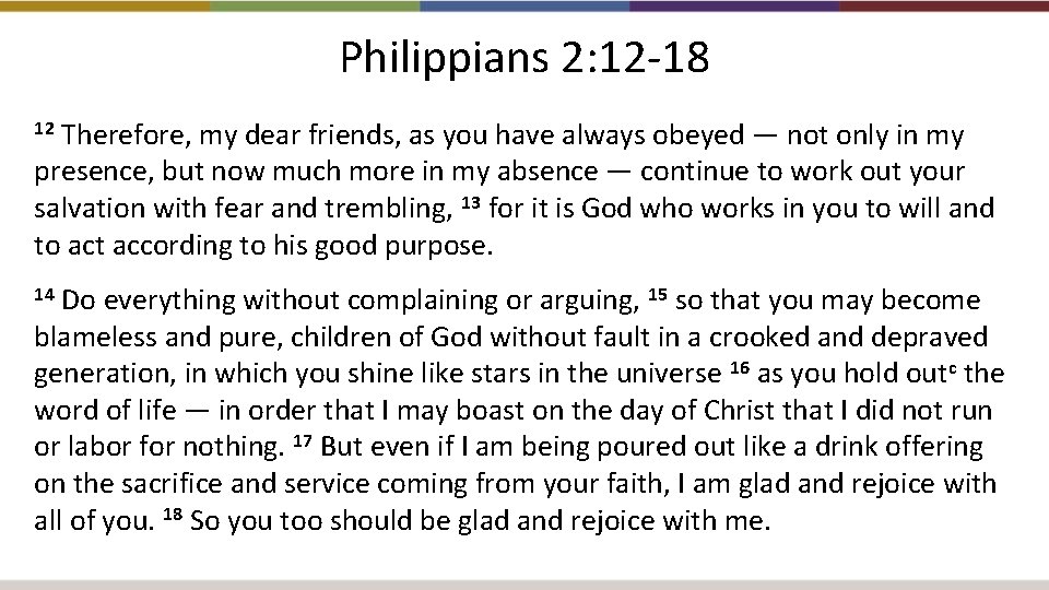 Philippians 2: 12 -18 Therefore, my dear friends, as you have always obeyed —