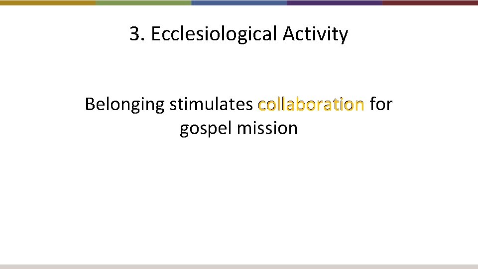 3. Ecclesiological Activity Belonging stimulates collaboration for gospel mission 