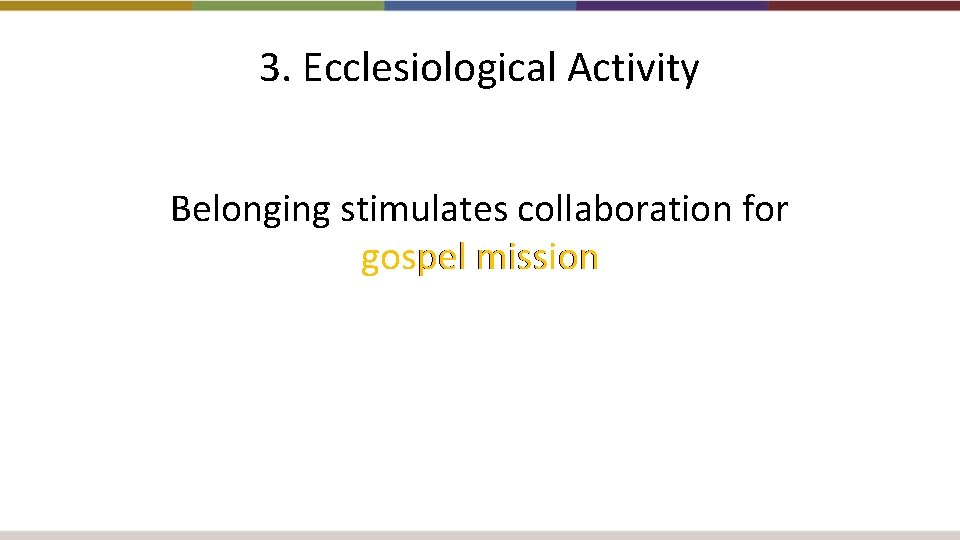 3. Ecclesiological Activity Belonging stimulates collaboration for gospel mission 