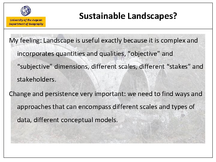 University of the Aegean Department of Geography Sustainable Landscapes? My feeling: Landscape is useful
