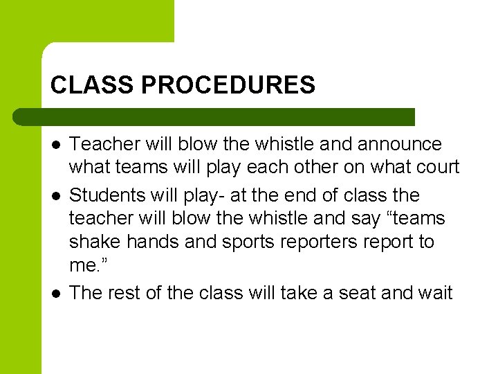 CLASS PROCEDURES l l l Teacher will blow the whistle and announce what teams