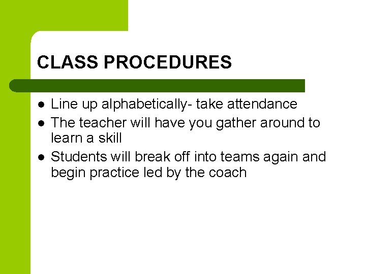 CLASS PROCEDURES l l l Line up alphabetically- take attendance The teacher will have