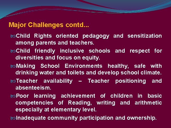 Major Challenges contd. . . Child Rights oriented pedagogy and sensitization among parents and