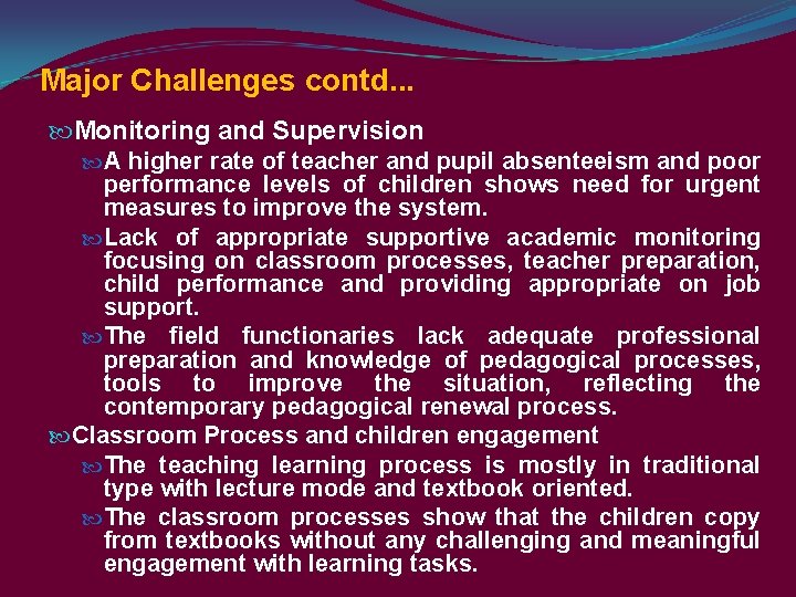 Major Challenges contd. . . Monitoring and Supervision A higher rate of teacher and