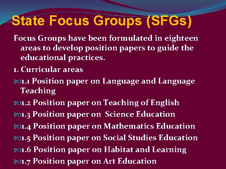 State Focus Groups (SFGs) Focus Groups have been formulated in eighteen areas to develop