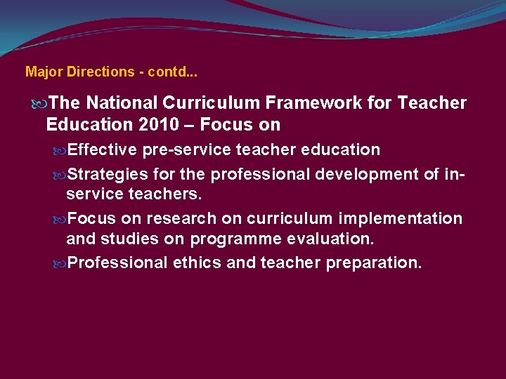 Major Directions - contd. . . The National Curriculum Framework for Teacher Education 2010