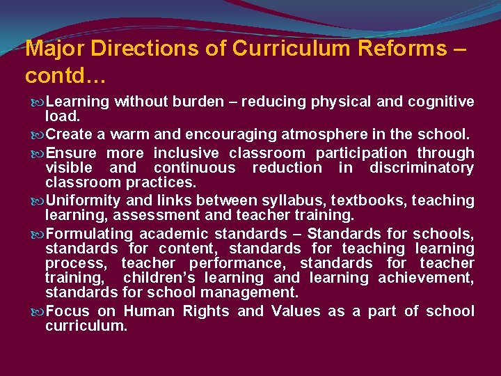 Major Directions of Curriculum Reforms – contd… Learning without burden – reducing physical and