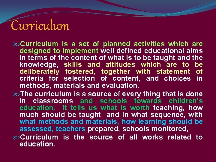 Curriculum is a set of planned activities which are designed to implement well defined