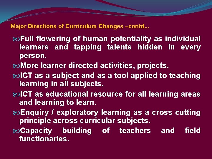 Major Directions of Curriculum Changes –contd. . . Full flowering of human potentiality as