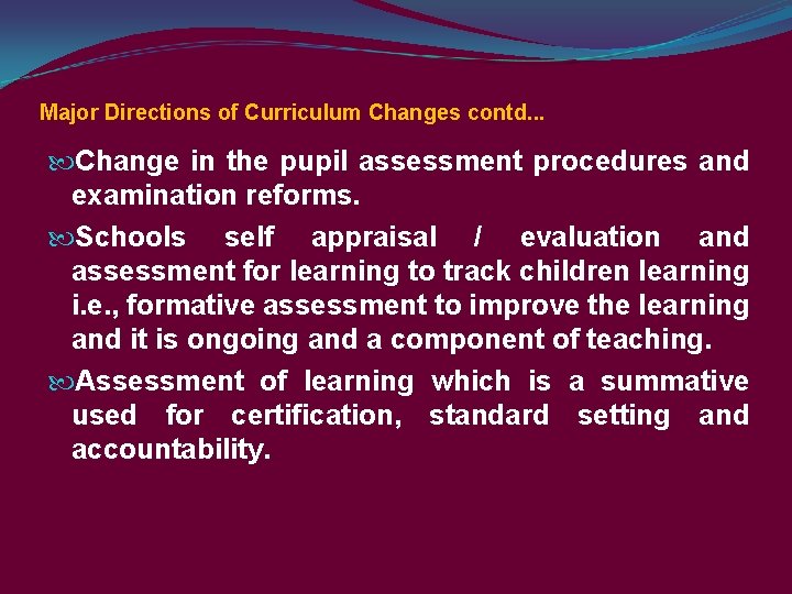 Major Directions of Curriculum Changes contd. . . Change in the pupil assessment procedures