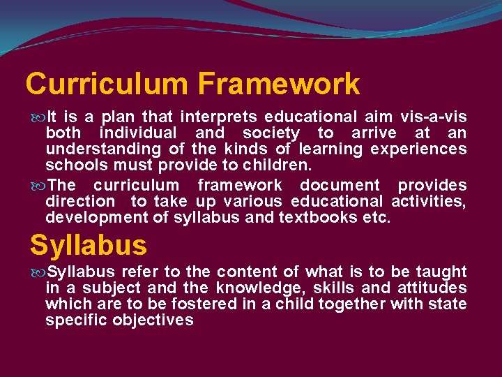 Curriculum Framework It is a plan that interprets educational aim vis-a-vis both individual and