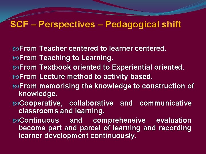 SCF – Perspectives – Pedagogical shift From Teacher centered to learner centered. From Teaching