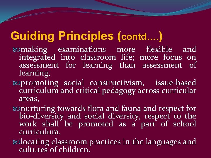 Guiding Principles (contd…. ) making examinations more flexible and integrated into classroom life; more