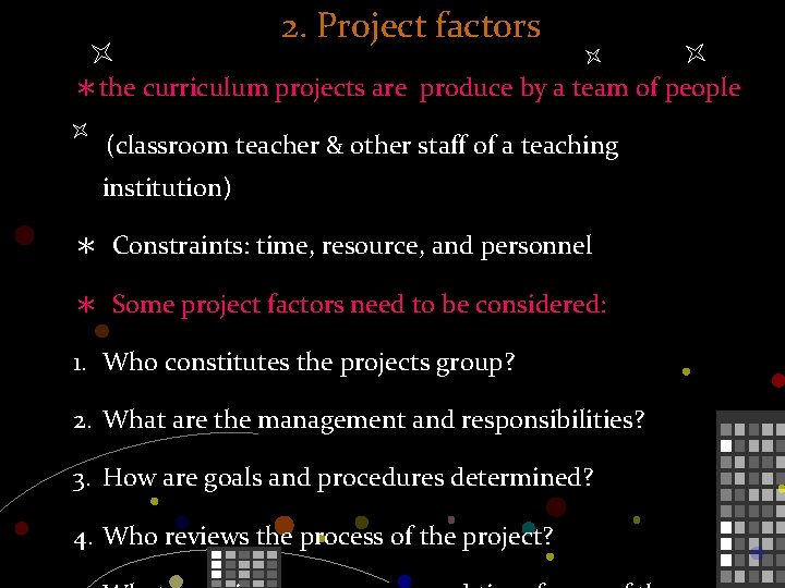 2. Project factors ＊the curriculum projects are produce by a team of people (classroom