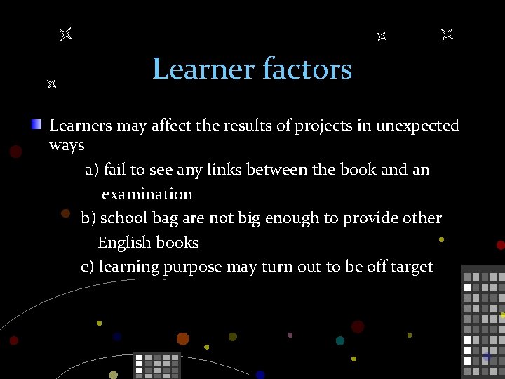 Learner factors Learners may affect the results of projects in unexpected ways a) fail