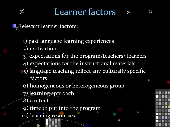 Learner factors Relevant learner factors: 1) past language learning experiences 2) motivation 3) expectations