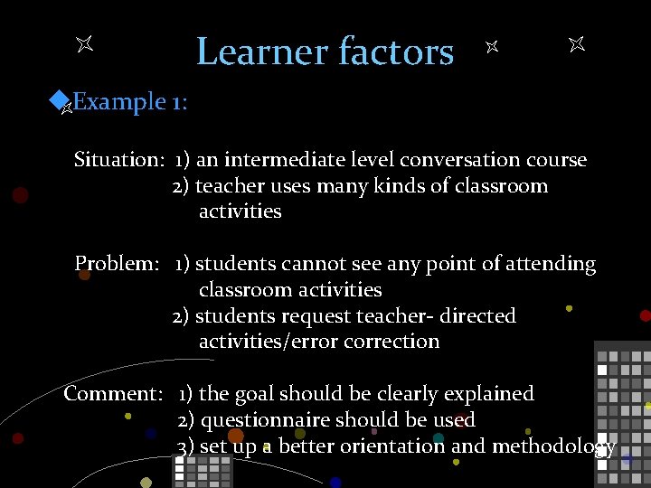 Learner factors u. Example 1: Situation: 1) an intermediate level conversation course 2) teacher