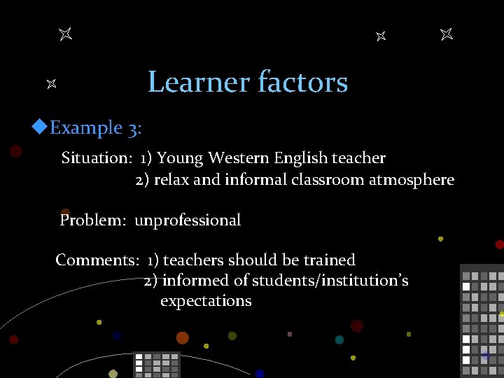 Learner factors u. Example 3: Situation: 1) Young Western English teacher 2) relax and