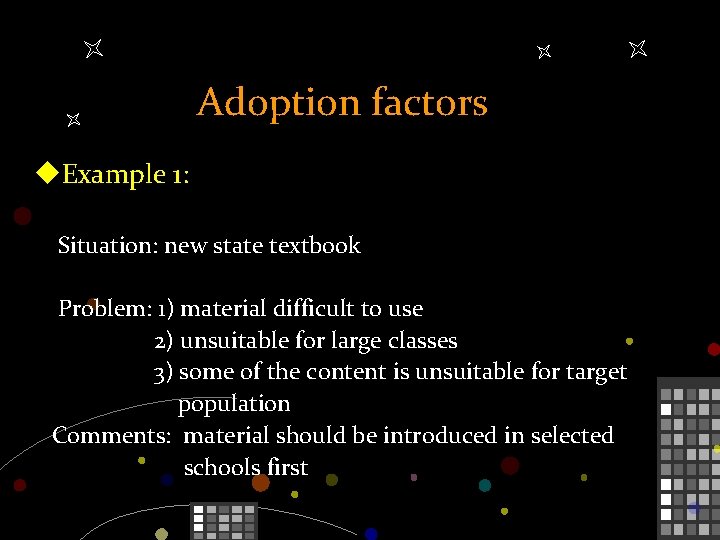 Adoption factors u. Example 1: Situation: new state textbook Problem: 1) material difficult to