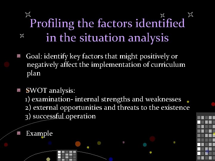 Profiling the factors identified in the situation analysis Goal: identify key factors that might