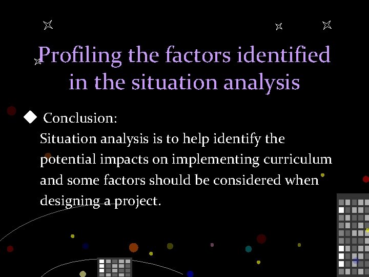 Profiling the factors identified in the situation analysis u Conclusion: Situation analysis is to