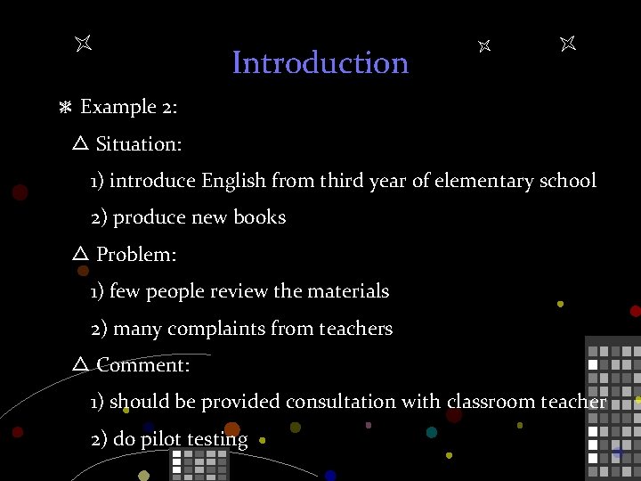 Introduction ＊ Example 2: △ Situation: 1) introduce English from third year of elementary