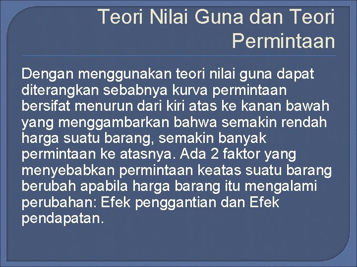 Teori Nilai Guna dan Teori Permintaan Dengan menggunakan teori nilai guna dapat diterangkan sebabnya