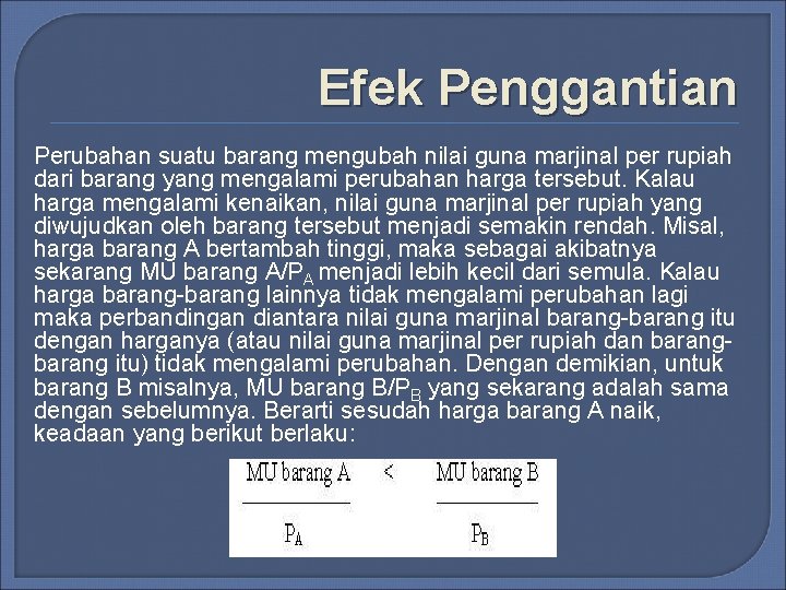 Efek Penggantian Perubahan suatu barang mengubah nilai guna marjinal per rupiah dari barang yang