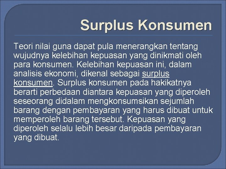 Surplus Konsumen Teori nilai guna dapat pula menerangkan tentang wujudnya kelebihan kepuasan yang dinikmati