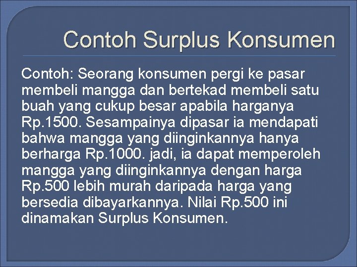 Contoh Surplus Konsumen Contoh: Seorang konsumen pergi ke pasar membeli mangga dan bertekad membeli