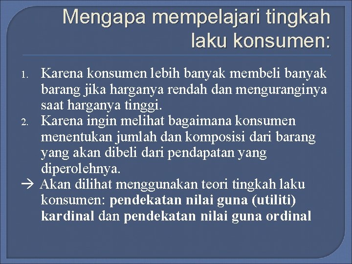 Mengapa mempelajari tingkah laku konsumen: Karena konsumen lebih banyak membeli banyak barang jika harganya